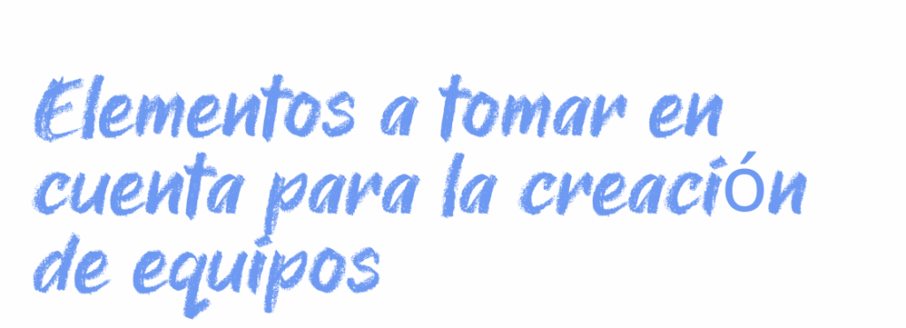 Elementos a tomar en cuenta para la creación de equipos